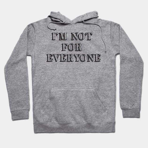 I'm not for Everyone Hoodie by MelsPlace